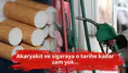 Akaryakıt ve sigaraya o tarihe kadar zam yok...