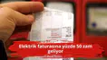 Elektrik faturasına yüzde 50 zam geliyor