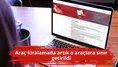 Araç kiralamada artık o araçlara sınır getirildi