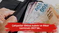 Çalışanlar dikkat kıdem ve ihbar tazminatı 2027'de...
