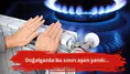 Doğalgazda bu sınırı aşan yandı...