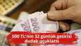 500 bin TL'nin 32 günlük getirisi dudak uçuklattı