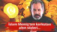 İslam Memiş'ten korkutan altın sözleri...