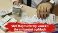SGK Başmüfettişi emekli ikramiyesini açıkladı