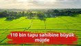 110 bin tapu sahibine büyük müjde