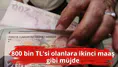 800 bin TL'si olanlara ikinci maaş gibi müjde