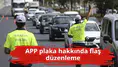APP plaka hakkında flaş düzenleme