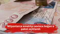 Milyonlarca emekliyi sevince boğan o paket açıklandı