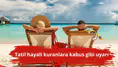 Tatil hayali kuranlara kabus gibi uyarı
