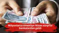 Milyonlarca emekliye Nisan sürprizi bankalardan geldi