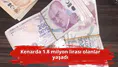 Kenarda 1.8 milyon lirası olanlar yaşadı