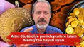 Altın düştü diye panikleyenlere İslam Memiş'ten hayati uyarı