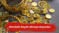 Altındaki büyük dönüşü duyurdu!