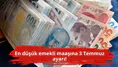 En düşük emekli maaşına 3 Temmuz ayarı!