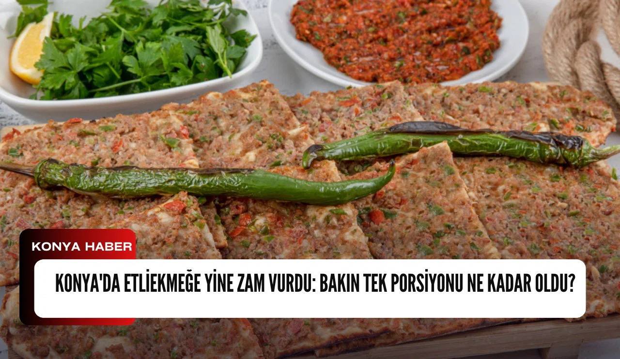 Konya'da Etliekmeğe yine zam vurdu: Bakın tek porsiyonu ne kadar oldu?