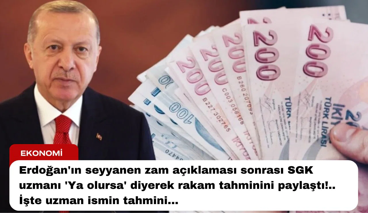 Erdoğan'ın seyyanen zam açıklaması sonrası SGK uzmanı 'Ya olursa' diyerek rakam tahminini paylaştı!.. İşte uzman ismin tahmini..