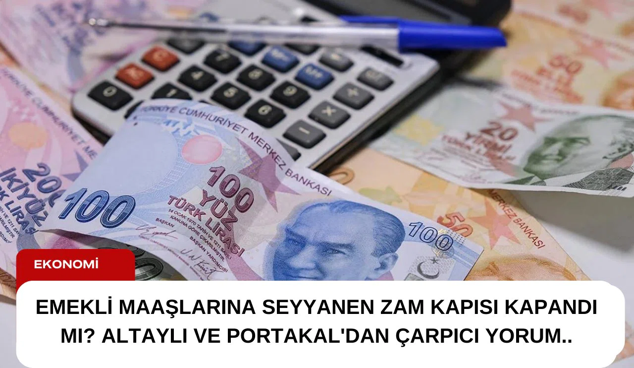 Emekli maaşlarına seyyanen zam kapısı kapandı mı? Altaylı ve Portakal'dan çarpıcı yorum..