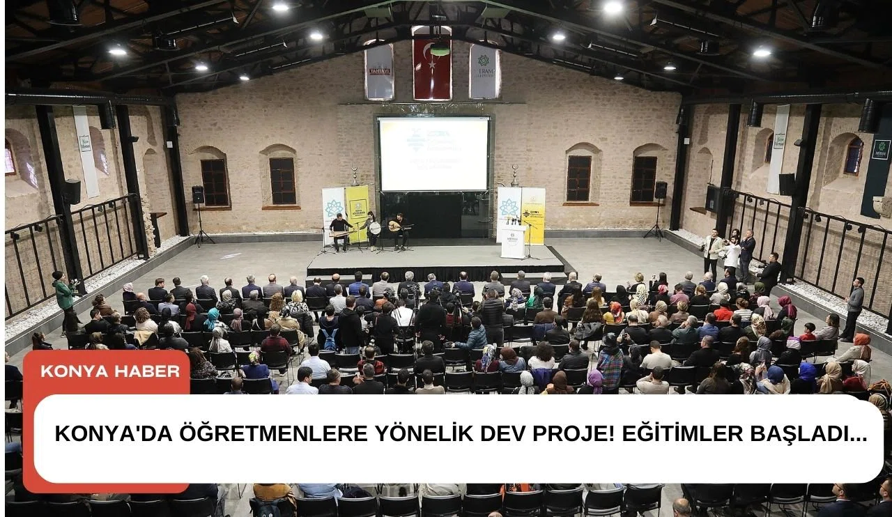 Konya'da öğretmenlere yönelik dev proje! Eğitimler başladı...