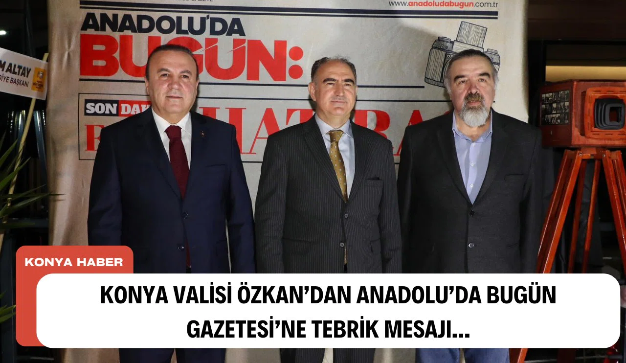 Konya Valisi Özkan'dan Anadolu'da Bugün'e tebrik mesajı