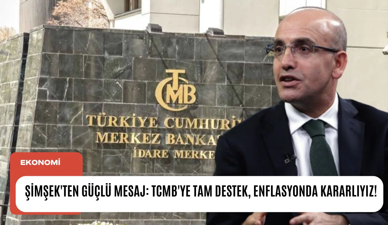 Şimşek'ten güçlü mesaj: TCMB'ye tam destek, enflasyonda kararlıyız!