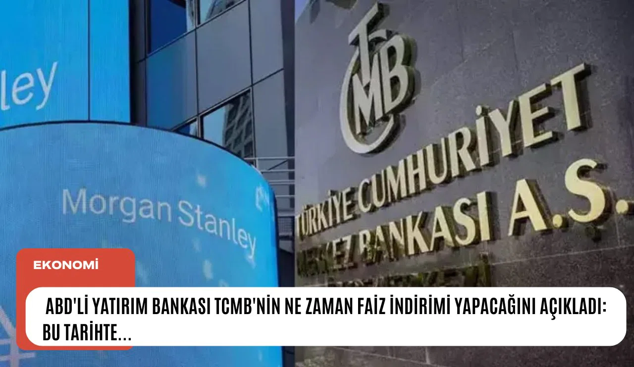 ABD'li yatırım bankası TCMB'nin ne zaman faiz indirimi yapacağını açıkladı: Bu tarihte...