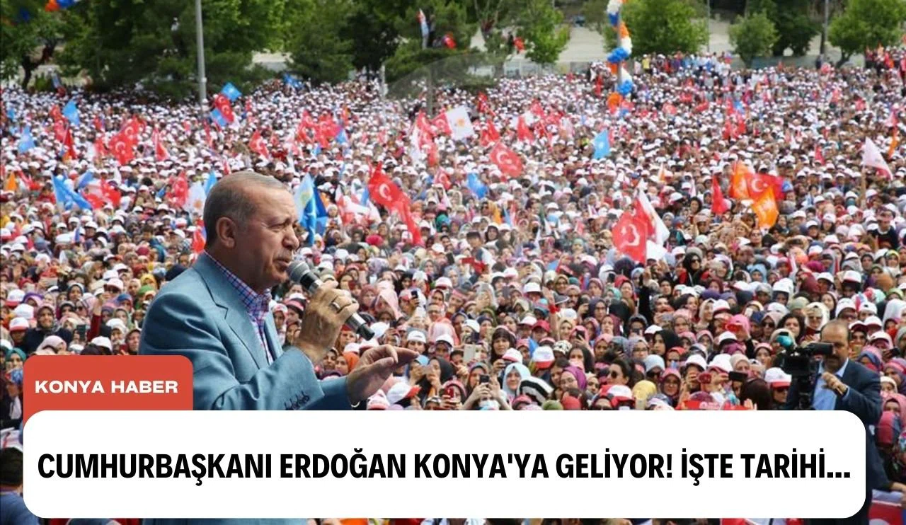 Cumhurbaşkanı Erdoğan Konya'ya geliyor! İşte tarihi...