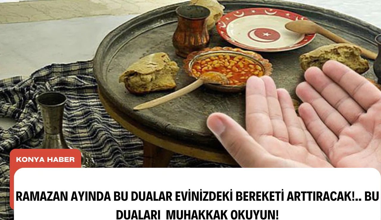 Ramazan ayında bu dualar evinizdeki bereketi arttıracak!.. Bu duaları  muhakkak okuyun!