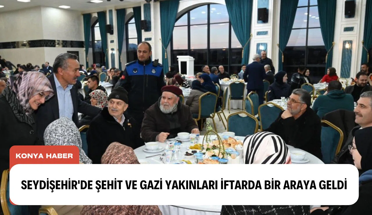 Seydişehir'de şehit ve gazi yakınları iftarda bir araya geldi