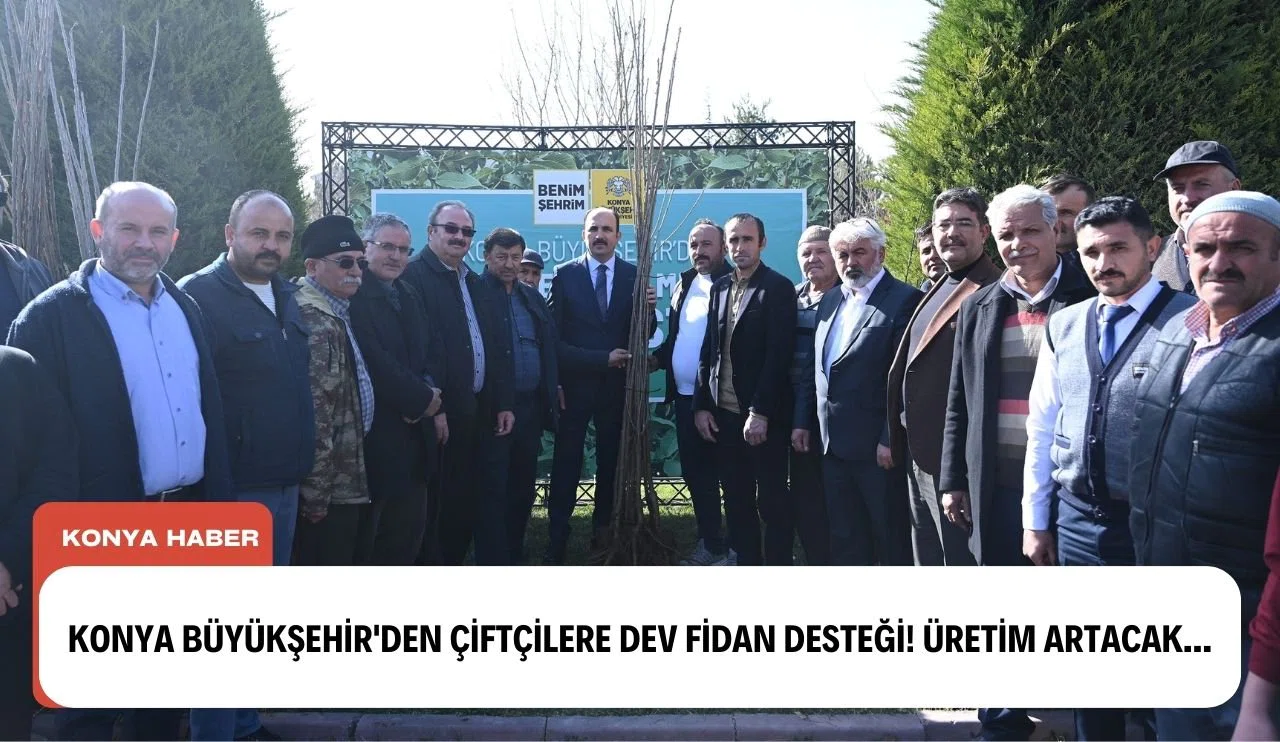 Konya'dan çiftçilere dev fidan desteği! Üretim artacak...