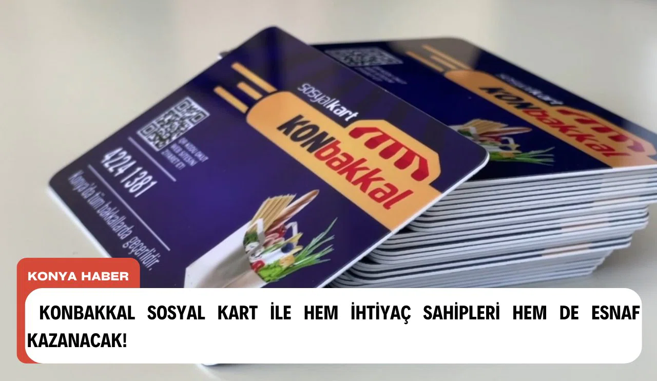 Konbakkal Sosyal Kart ile hem ihtiyaç sahipleri hem de esnaf kazanacak!