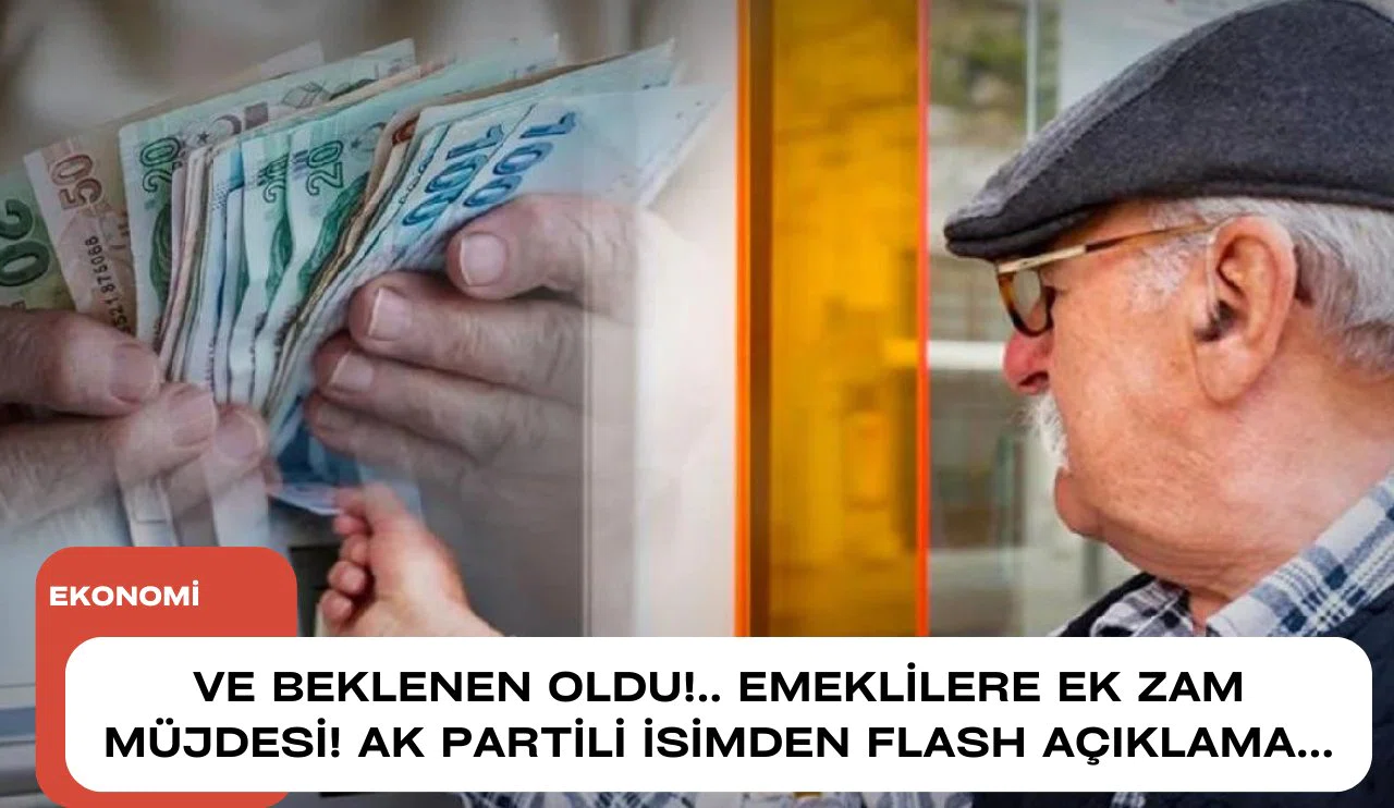 Ve beklenen oldu!.. Emeklilere ek zam müjdesi! AK Partili isimden flash açıklama...