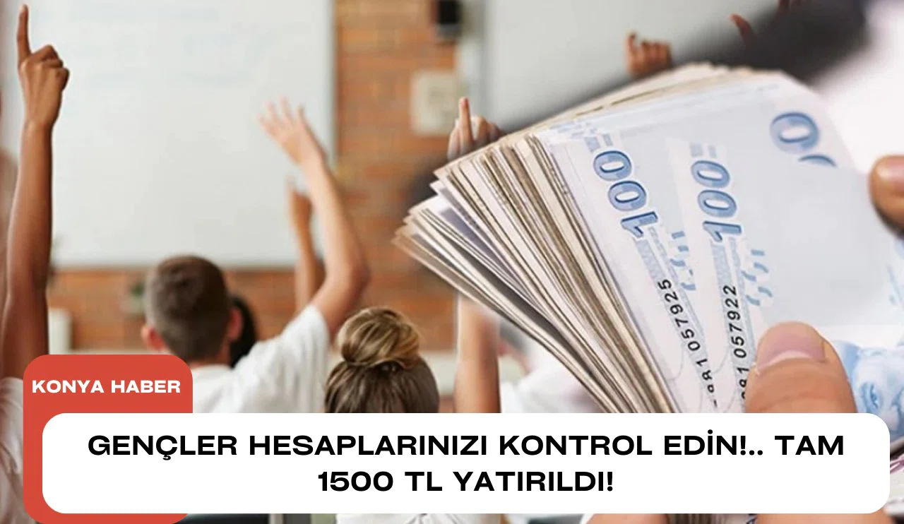Gençler hesaplarınızı kontrol edin!.. Tam 1500 TL yatırıldı!