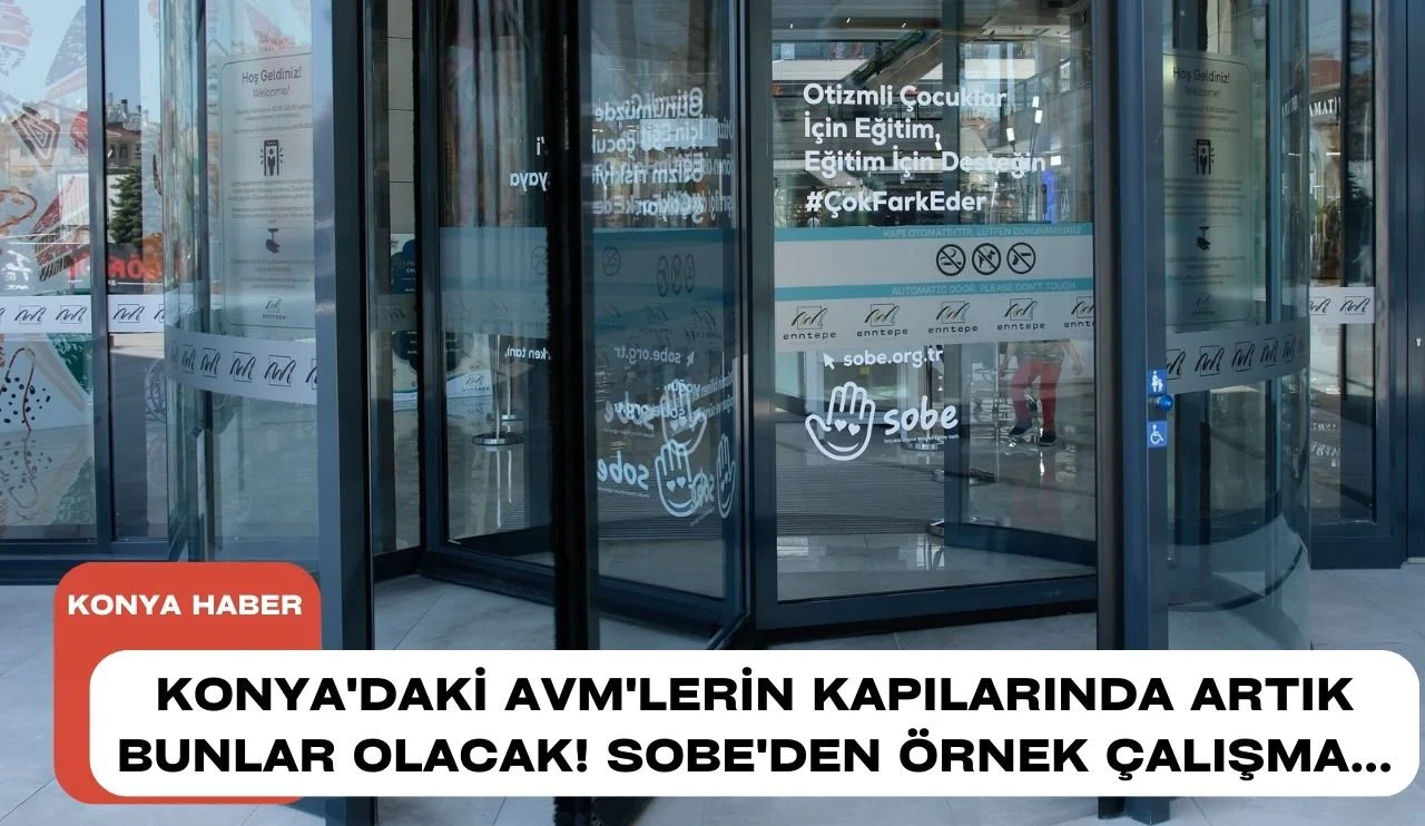 Konya'daki AVM'lerin kapılarında artık bunlar olacak! SOBE'den örnek çalışma...