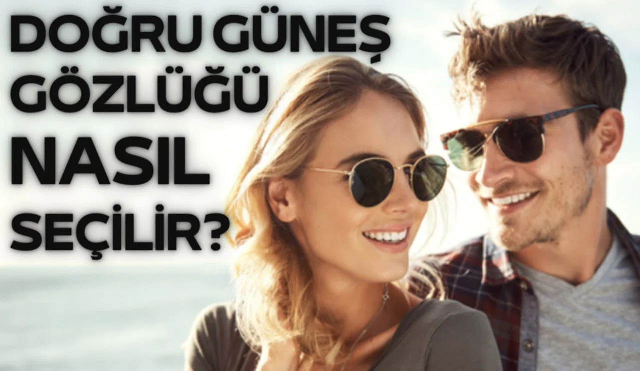 Güneş gözlüğü hangi kriterlere göre alınmalı?