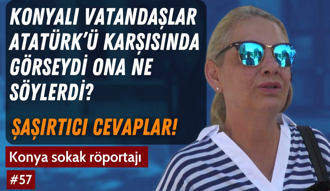 Atatürk'ü karşınızda görseniz ne söylemek istersiniz?