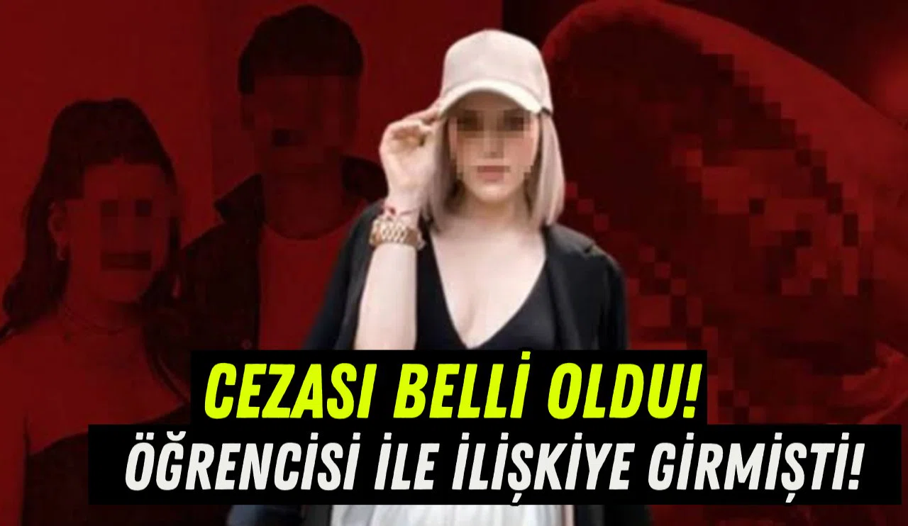 Öğrencisi ile ilişkiye giren kadın İspanyolca öğretmenin cezası belli oldu!