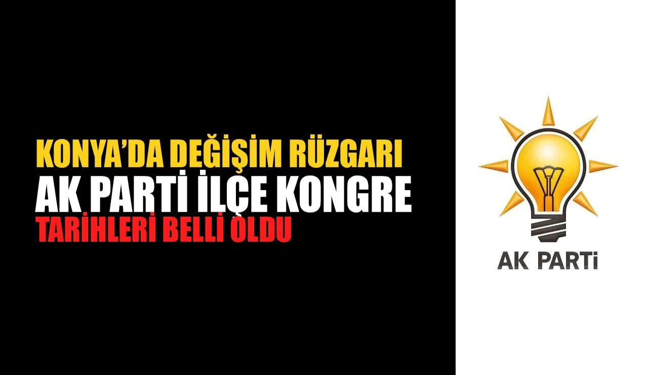 Konya'da değişim rüzgarı: AK Parti Konya’da 7 ilçenin kongre tarihleri belli oldu