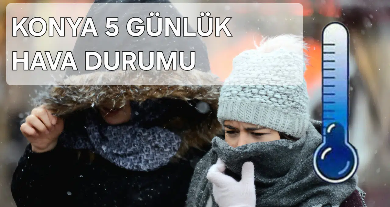 Konya'yı soğuk bir hafta bekliyor! 5 günlük hava durumu