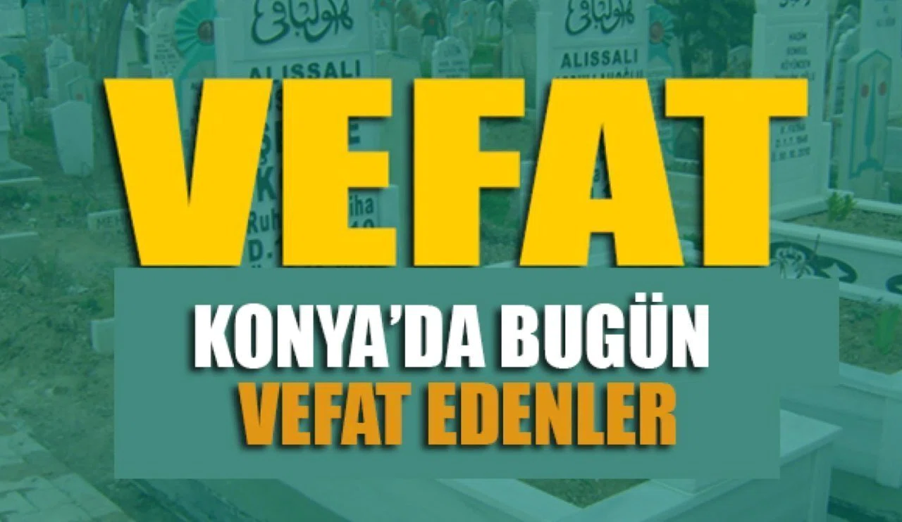 Konya'da bugün vefat edenler (9 Mayıs 2025)