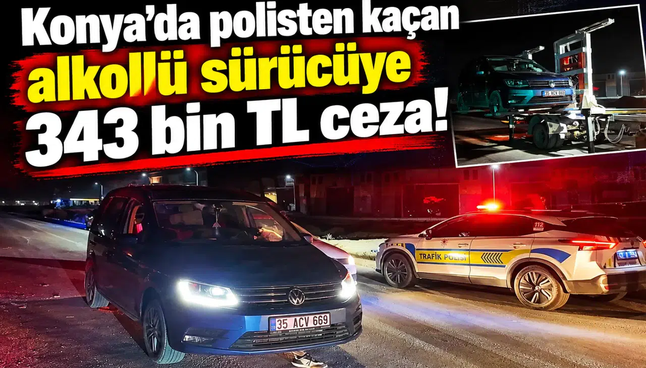 Konya’da polisten kaçan alkollü sürücüye 343 bin TL ceza!
