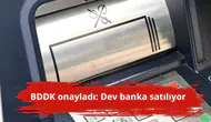 BDDK onayladı: Dev banka satılıyor