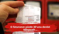 O faturanın yüzde 30'unu devlet ödeyecek...