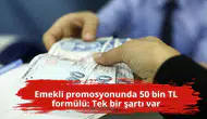 Emekli promosyonunda 50 bin TL formülü: Tek bir şartı var