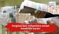 Yargıtay’dan milyonlara emsal emeklilik kararı