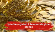 Şirin Sarı açıkladı 2 Temmuz'da gözler altında