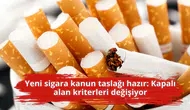 Yeni sigara kanun taslağı hazır: Kapalı alan kriterleri değişiyor