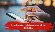 İkinci el cep telefonu alacaklar dikkat...