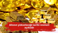 Altının yükseleceği tarihi resmen açıkladı