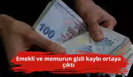 Emekli ve memurun gizli kaybı ortaya çıktı