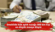 Emeklide kök aylık tuzağı: 800 bin kişi en düşük maaşa düştü